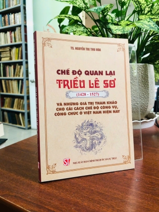 CHẾ ĐỘ QUAN LẠI TRIỀU LÊ SƠ (1428 - 1527) VÀ NHỮNG GIÁ TRỊ THAM KHẢO CHO CẢI CÁCH CHẾ ĐỘ CÔNG VỤ, CÔNG CHỨC Ở VIỆT NAM HIỆN NAY 