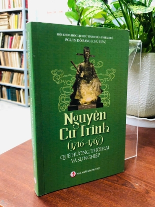 NGUYỄN CƯ TRINH (1716 - 1767) QUÊ HƯƠNG, THỜI ĐẠI VÀ SỰ NGHIỆP - ĐỖ BANG