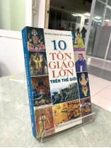 10 TÔN GIÁO LỚN TRÊN THẾ GIỚI - HOÀNG TÂM XUYÊN (CHỦ BIÊN)
