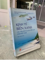 KINH TẾ BIỂN XANH CÁC VẤN ĐỀ VÀ CÁCH TIẾP CẬN CHO VIỆT NAM - PGS. TS. NGUYỄN CHU HỒI (CHỦ BIÊN)