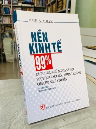 NỀN KINH TẾ 99% - CÁCH THỨC CHỦ NGHĨA XÃ HỘI VƯỢT QUA CÁC CUỘC KHỦNG HOẢNG CỦA CHỦ NGHĨA TƯ BẢN - PAUL S. ADLER