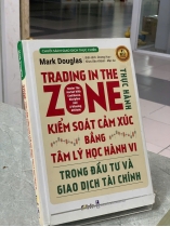 THỰC HÀNH KIỂM SOÁT CẢM XÚC BẰNG TÂM LÝ HỌC HÀNH VI TRONG ĐẦU TƯ VÀ GIAO DỊCH TÀI CHÍNH - MARK DOUGLAS