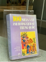 100 NHÂN VẬT ẢNH HƯỞNG LỊCH SỬ TRUNG QUỐC - VU ĐẠI QUANG BIÊN SOẠN