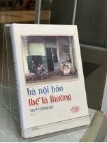 HÀ NỘI BẢO THẾ LÀ THƯỜNG - NGUYỄN TRƯƠNG QUÝ