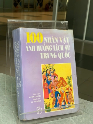 100 NHÂN VẬT ẢNH HƯỞNG LỊCH SỬ TRUNG QUỐC - VU ĐẠI QUANG BIÊN SOẠN