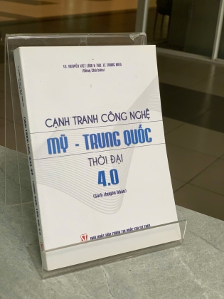 CẠNH TRANH CÔNG NGHỆ MỸ - TRUNG QUỐC THỜI ĐẠI 4.0 - NGUYỄN VIỆT LÂM & LÊ TRUNG KIÊN (ĐỒNG CHỦ BIÊN)