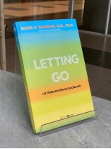 LETTING GO: LỘ TRÌNH ĐI ĐẾN SỰ BUÔNG BỎ - DAVID R. HAWKINS & M.D. & PH.D. 