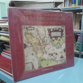 THE CARTOGRAPHY OF THE EAST INDIAN ISLANDS INSULAE INDIAE ORIENTALIS - DR DAVID E.PARRY