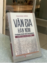 VĂN BIA HÁN NÔM THÀNH PHỐ HỒ CHÍ MINH KHẢO CỨU VÀ GIỚI THIỆU - PHẠM NGỌC HƯỜNG