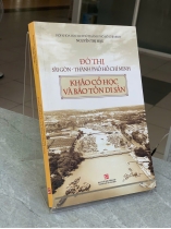 ĐÔ THỊ SÀI GÒN THÀNH PHỐ HỒ CHÍ MINH: KHẢO CỔ HỌC VÀ BẢO TỒN DI SẢN - NGUYỄN THỊ HẬU