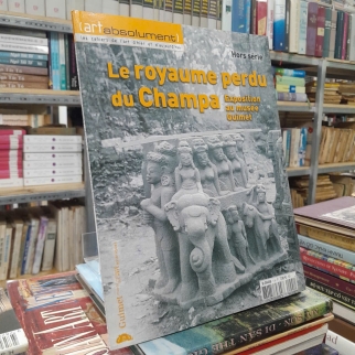 LE ROYAUME PERDU DU CHAMPA - VƯƠNG QUỐC CHAMPA ĐÃ MẤT