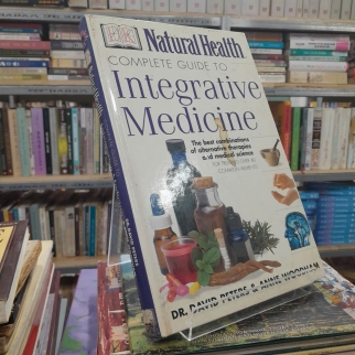 NATURAL HEALTH COMPLETE GUIDE TO INTEGRATIVE MEDICINE - SỨC KHỎE TỰ NHIÊN HƯỚNG DẪN HOÀN CHỈNH VỀ Y HỌC TÍCH HỢP - DAVID PETERS,