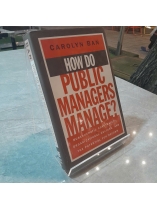 HOW DO PUBLIC MANAGERS MANAGE? - CÁCH QUẢN LÝ CỦA CÁC NHÀ QUẢN LÝ CÔNG? - CAROLYN BAN