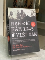 NẠN ĐÓI NĂM 1945 Ở VIỆT NAM - GS. VĂN TẠO & GS. FURUTA MOTOO (ĐỒNG CHỦ BIÊN)