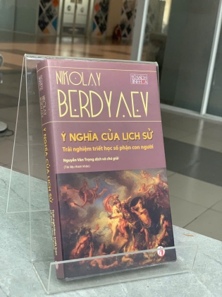 Ý NGHĨA CỦA LỊCH SỬ : TRẢI NGHIỆM TRIẾT HỌC SỐ PHẬN CON NGƯỜI - NIKOLAY BERDYAEV