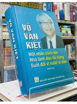 VÕ VĂN KIỆT - MỘT NHÂN CÁCH LỚN, NHÀ LÃNH ĐẠO TÀI NĂNG SUỐT ĐỜI VÌ NƯỚC VÌ DÂN