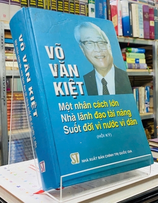 VÕ VĂN KIỆT - MỘT NHÂN CÁCH LỚN, NHÀ LÃNH ĐẠO TÀI NĂNG SUỐT ĐỜI VÌ NƯỚC VÌ DÂN