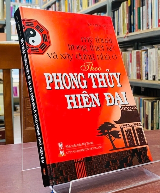 MỸ THUẬT TRONG THIẾT KẾ VÀ XÂY DỰNG NHÀ Ở THEO PHONG THỦY HIỆN ĐẠI 