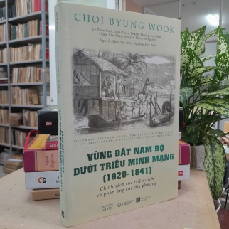 VÙNG ĐẤT NAM BỘ DƯỚI TRIỀU MINH MẠNG (1820 - 1841) - CHOI BYUNG WOOK