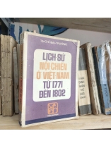 LỊCH SỬ NỘI CHIẾN Ở VIỆT NAM TỪ 1771 ĐẾN 1802 - TẠ CHÍ ĐẠI TRƯỜNG