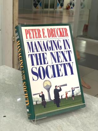 MANAGING IN TNE NEXT SOCIETY (QUẢN TRỊ TRONG XÃ HỘI TƯƠNG LAI) - PETER F. DRUCKER