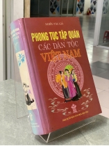 PHONG TỤC TẬP QUÁN CÁC DÂN TỘC VIỆT NAM - NHIỀU TÁC GIẢ