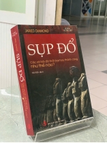 SỤP ĐỔ: CÁC XÃ HỘI ĐÃ THẤT BẠI HAY THÀNH CÔNG NHƯ THẾ NÀO - JARED DIAMOND