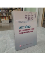 SỨC SỐNG CỦA CHỦ NGHĨA MÁC - LÊNIN TRONG THỜI ĐẠI NGÀY NAY