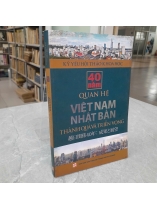 KỶ YẾU HỘI THẢO KHOA HỌC 40 NĂM QUAN HỆ VIỆT NAM NHẬT BẢN THÀNH QUẢ VÀ TRIỂN VỌNG
