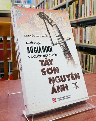 NHÌN LẠI XỨ GIA ĐỊNH VÀ CUỘC NỘI CHIẾN TÂY SƠN - NGUYỄN ÁNH