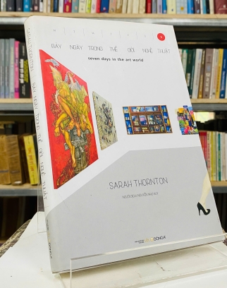 BẢY NGÀY TRONG THẾ GIỚI NGHỆ THUẬT - SARAH THORNTON
