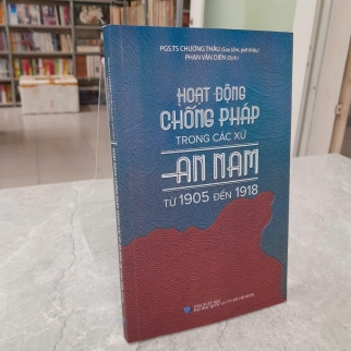 HOẠT ĐỘNG CHỐNG PHÁP TRONG CÁC XỨ AN NAM TỪ 1905 ĐẾN 1918 - CHƯƠNG THÂU