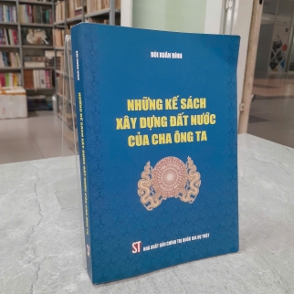 NHỮNG KẾ SÁCH XÂY DỰNG ĐẤT NƯỚC CỦA CHA ÔNG TA - BÙI XUÂN ĐÍNH