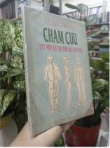 CHÂM CỨU KẾT HỢP CỔ TRUYỀN VỚI HIỆN ĐẠI - LÊ QUÝ NGƯU