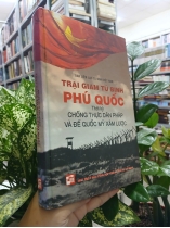 TRẠI GIAM TÙ BINH PHÚ QUỐC THỜI KỲ CHỐNG THỰC DÂN PHÁP VÀ ĐẾ QUỐC MỸ XÂM LƯỢC