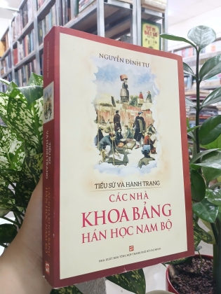 TIỂU SỬ VÀ HÀNH TRẠNG CÁC NHÀ KHOA BẢNG HÁN HỌC NAM BỘ 