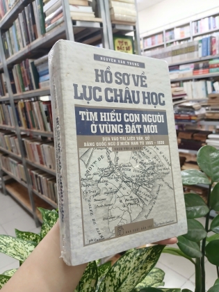 HỒ SƠ VỀ LỤC CHÂU HỌC - TÌM HIỂU CON NGƯỜI Ở VÙNG ĐẤT MỚI 