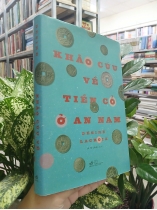 KHẢO CỨU VỀ TIỀN CỔ AN NAM 