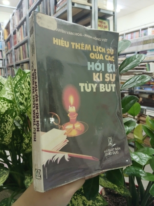 HIỂU THÊM LỊCH SỬ QUA CÁC HỒI KÍ - KÍ SỰ - TÙY BÚT