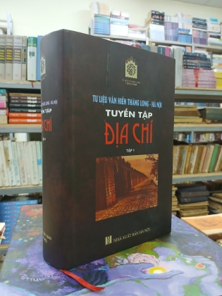 TƯ LIỆU VĂN HIẾN THĂNG LONG - HÀ NỘI, TUYỂN TẬP ĐỊA CHÍ (TẬP 1)