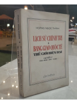 LỊCH SỬ CHÍNH TRỊ VÀ BANG GIAO QUỐC TẾ THẾ GIỚI HIỆN ĐẠI QUYỂN 1 - HOÀNG NGỌC THÀNH