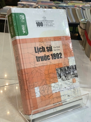 LỊCH SỬ GIA ĐỊNH - SÀI GÒN TRƯỚC 1802: 100 CÂU HỎI ĐÁP VỀ GIA ĐỊNH SÀI GÒN TP. HỒ CHÍ MINH - CAO TỰ THANH