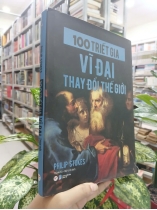 100 TRIẾT GIA VĨ ĐẠI THAY ĐỔI THẾ GIỚI