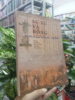 SƯ TỬ VÀ RỒNG- BỐN THẾ KỶ QUAN HỆ HÀ LAN - VIỆT NAM