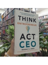 THINK LIKE AN ENTREPRENEUR, ACT LIKE A CEO - BEVERLY E. JONES