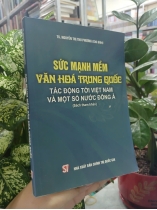 SỨC MẠNH MỀM VĂN HÓA TRUNG QUỐC TÁC ĐỘNG TỚI VIỆT NAM VÀ MỘT SỐ NƯỚC ĐÔNG Á