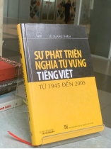 SỰ PHÁT TRIỂN NGHĨA TỪ VỰNG TIẾNG VIỆT TỪ 1945 ĐẾN 2005 - LÊ QUANG THIÊM