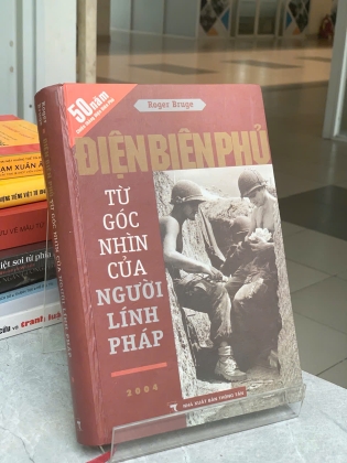 ĐIỆN BIÊN PHỦ TỪ GÓC NHÌN CỦA NGƯỜI LÍNH PHÁP - ROGER BRUGE