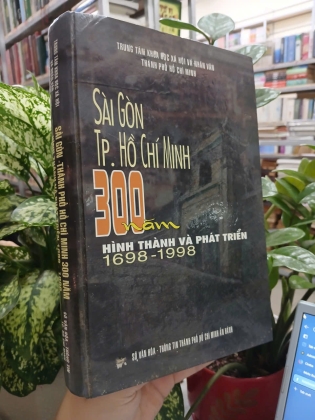 SÀI GÒN - THÀNH PHỐ HỒ CHÍ MINH 300 NĂM HÌNH THÀNH VÀ PHÁT TRIỂN 1698 - 1988