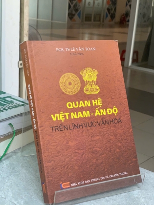 QUAN HỆ VIỆT NAM ẤN ĐỘ TRÊN LĨNH VỰC VĂN HÓA - PGS. TS. LÊ VĂN TOAN (CHỦ BIÊN) 